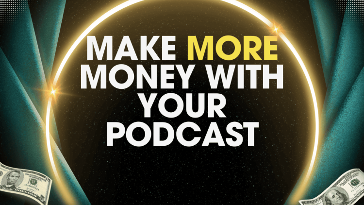 Make more money with your podcast